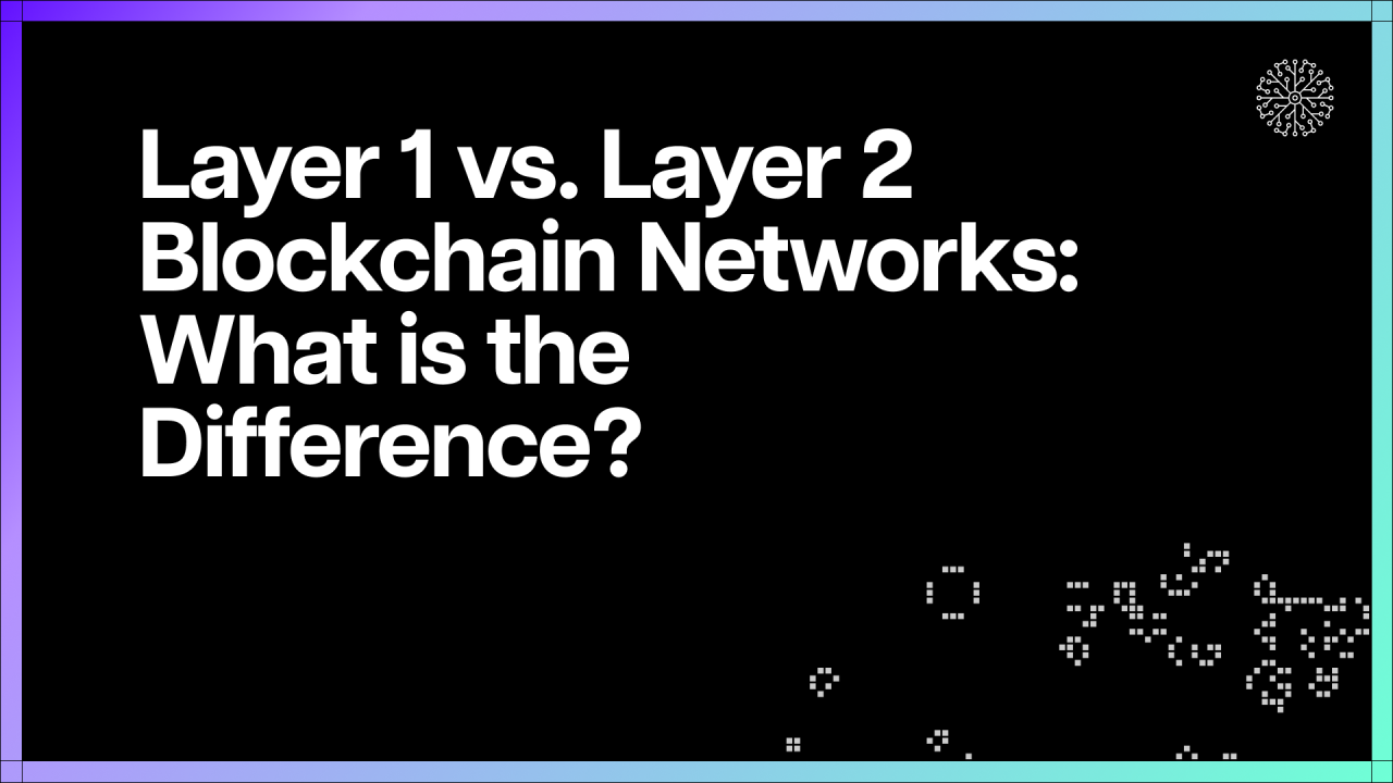 Layer 1 vs. Layer 2 Blockchain Networks: What is the Difference?